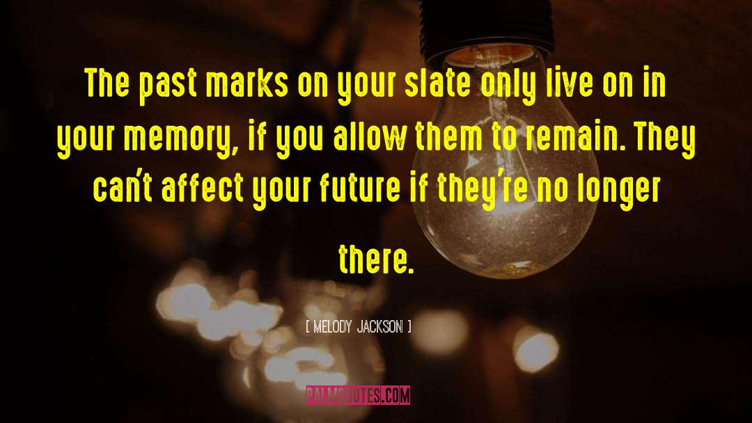 Melody Jackson Quotes: The past marks on your
