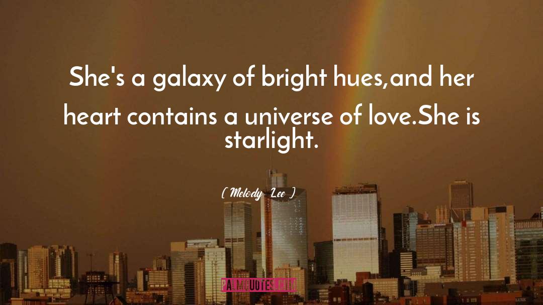 Melody  Lee Quotes: She's a galaxy of bright
