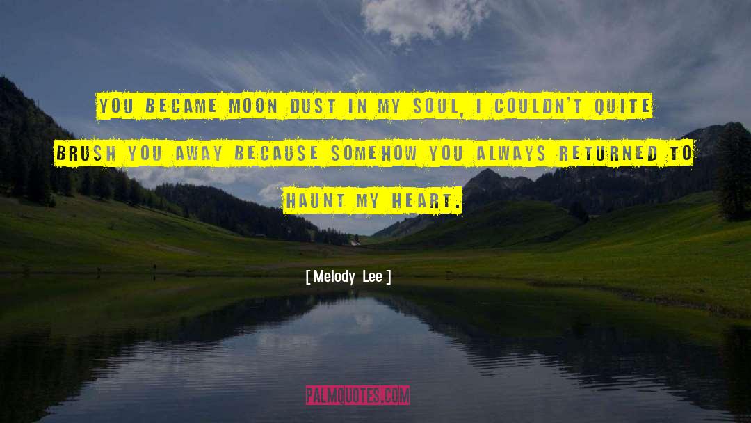 Melody  Lee Quotes: You became moon dust in