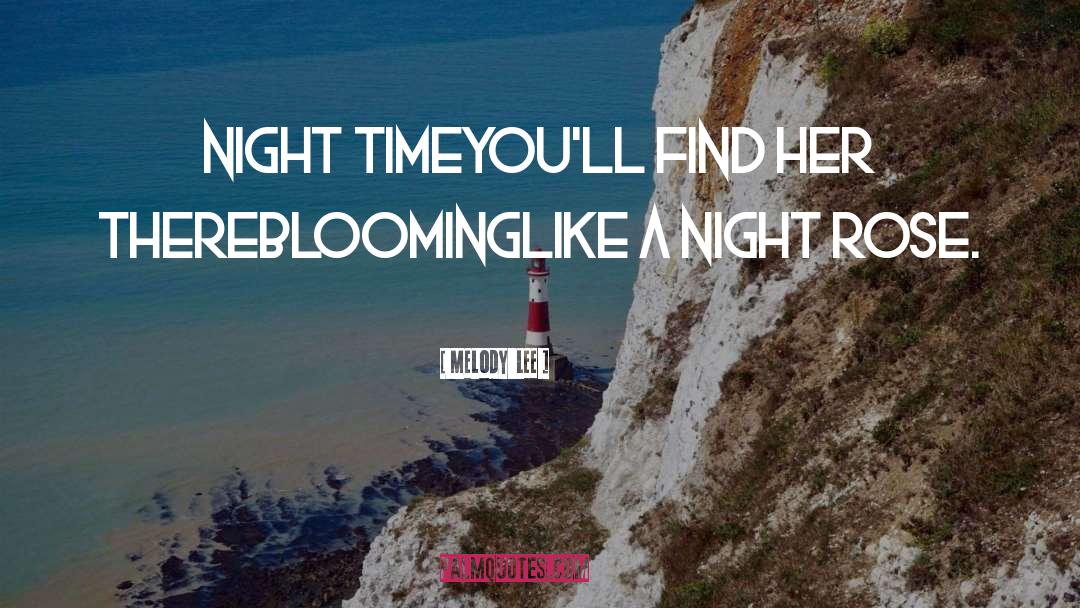 Melody  Lee Quotes: Night time<br />You'll find her