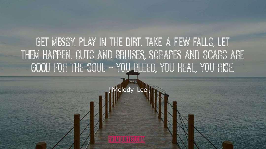 Melody  Lee Quotes: Get messy. Play in the