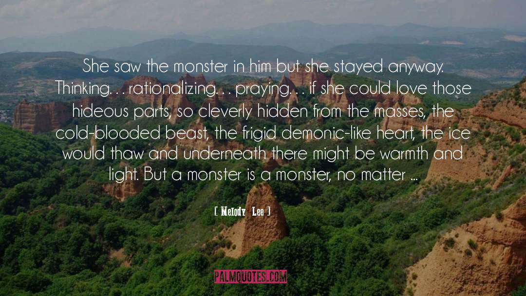 Melody  Lee Quotes: She saw the monster in