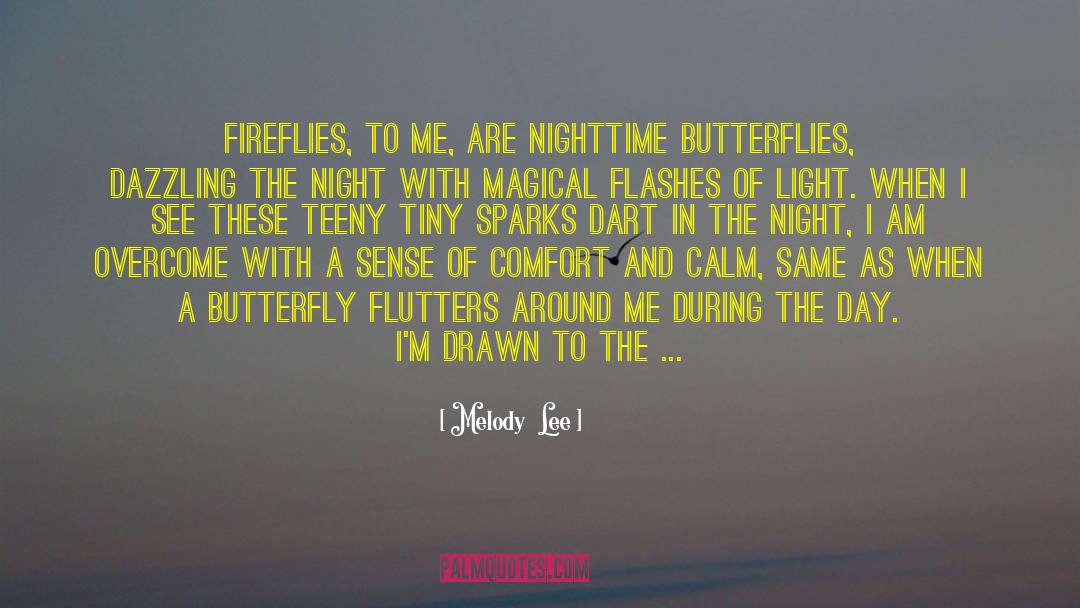 Melody  Lee Quotes: Fireflies, to me, are nighttime