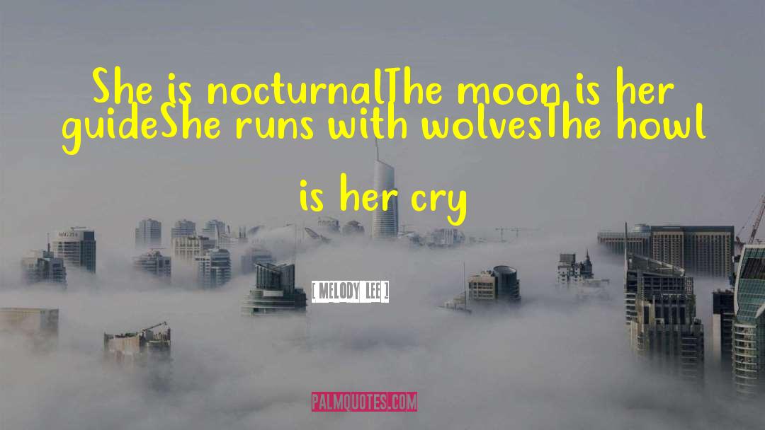 Melody  Lee Quotes: She is nocturnal<br />The moon