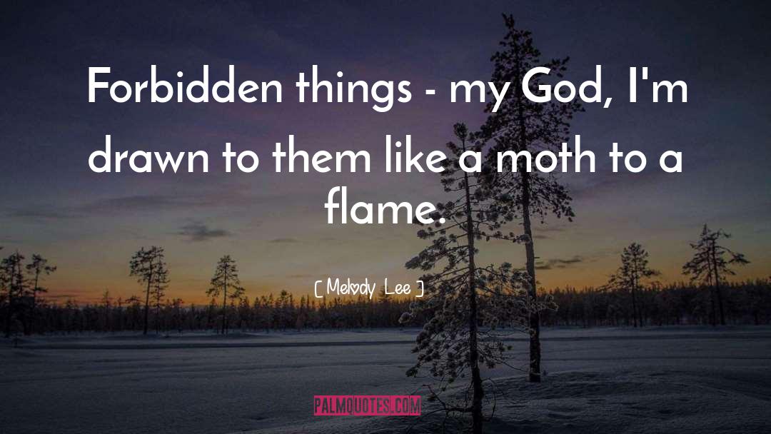 Melody  Lee Quotes: Forbidden things - my God,