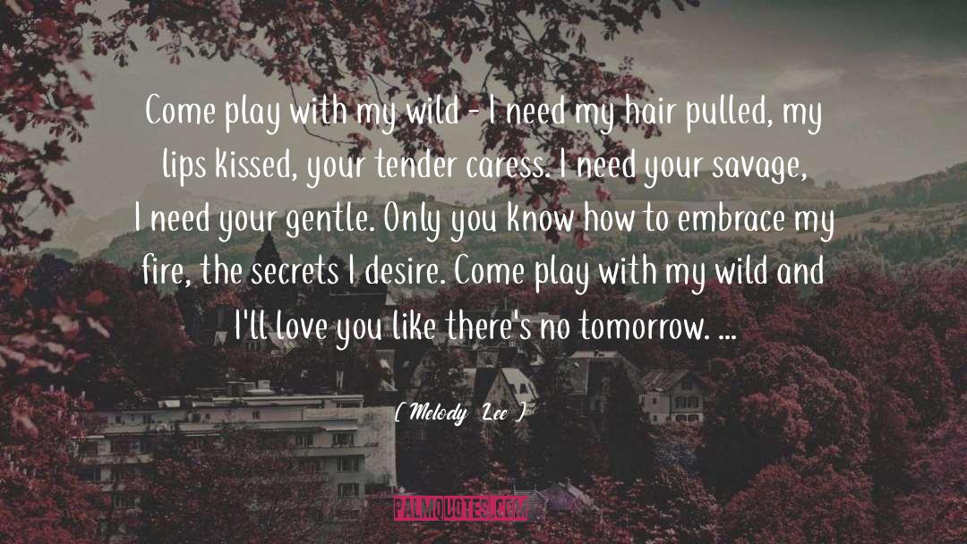 Melody  Lee Quotes: Come play with my wild