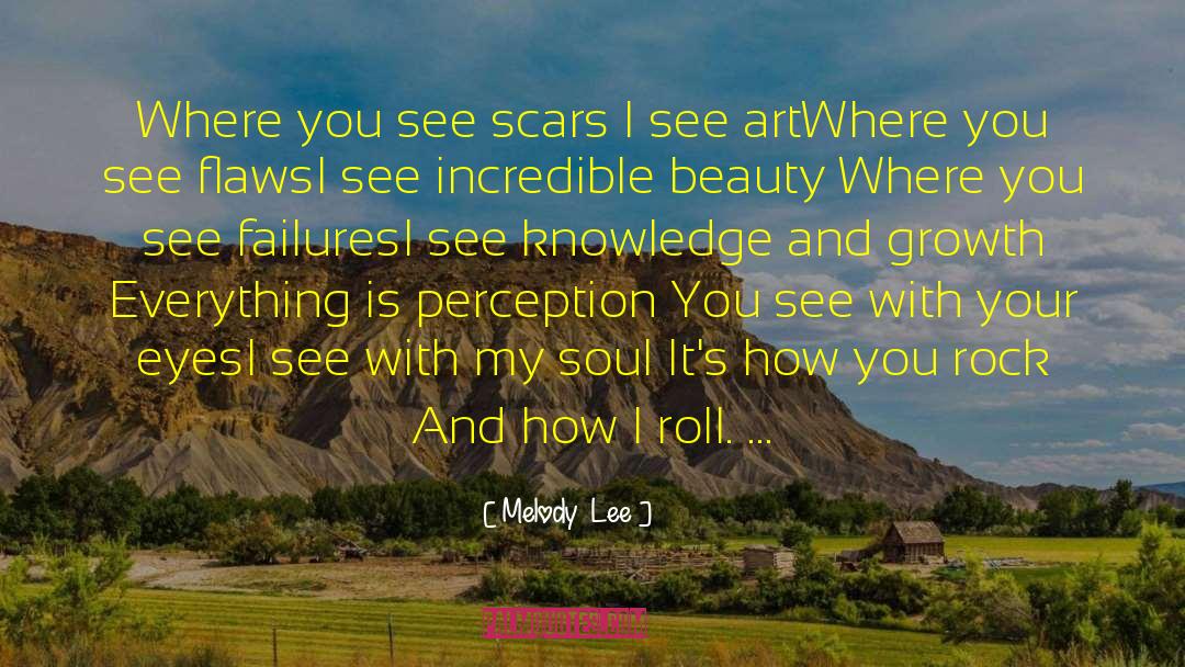 Melody  Lee Quotes: Where you see scars I