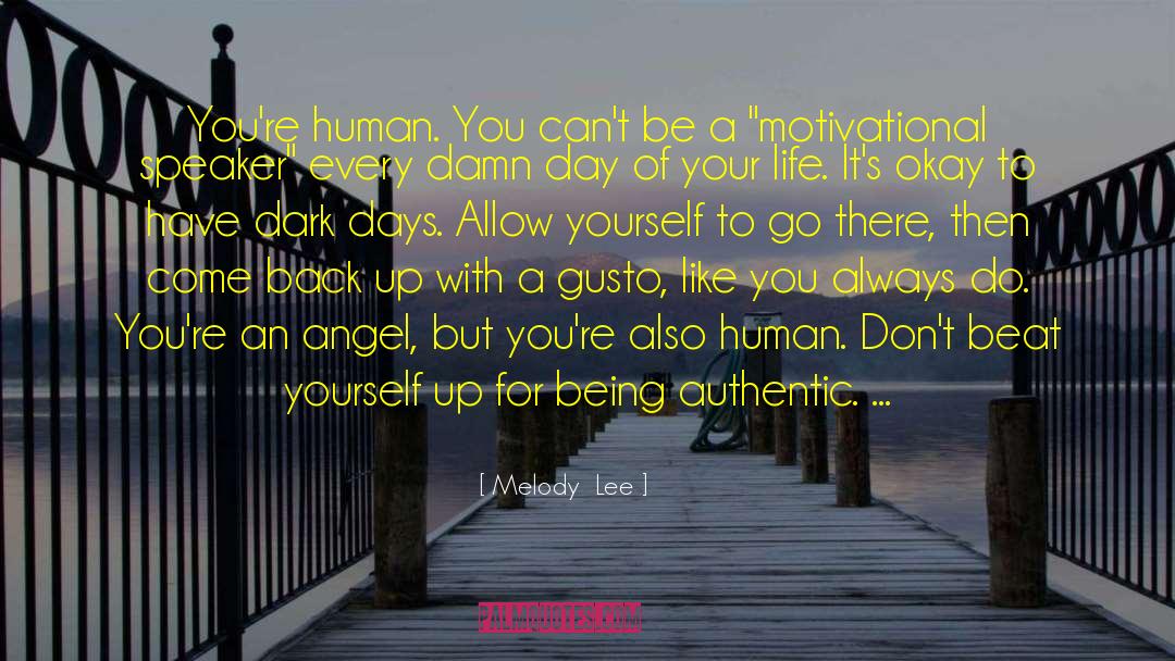 Melody  Lee Quotes: You're human. You can't be