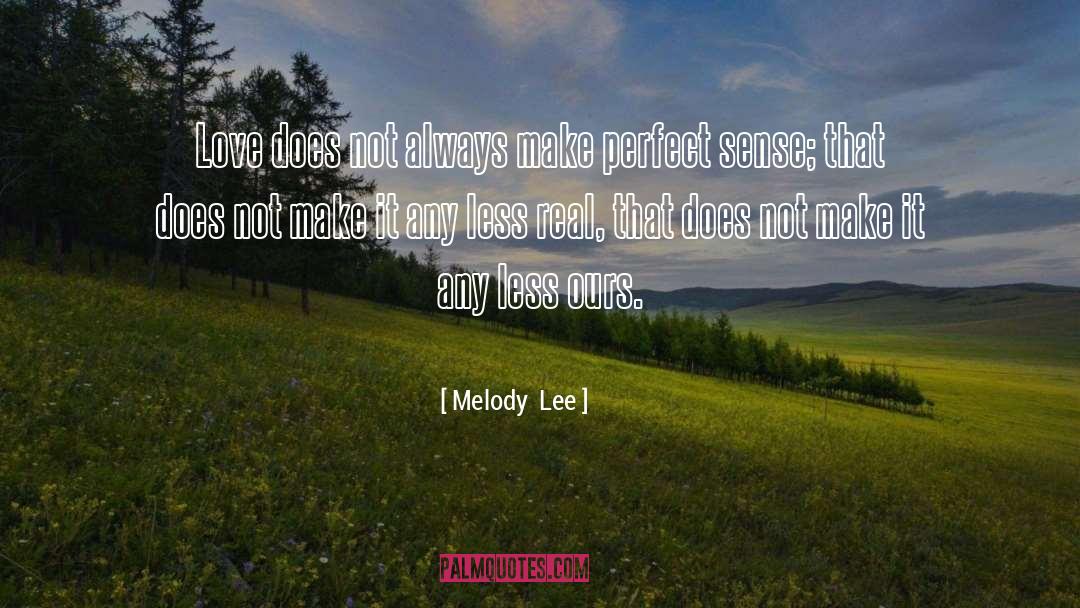 Melody  Lee Quotes: Love does not always make