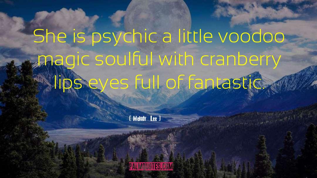 Melody  Lee Quotes: She is psychic a little