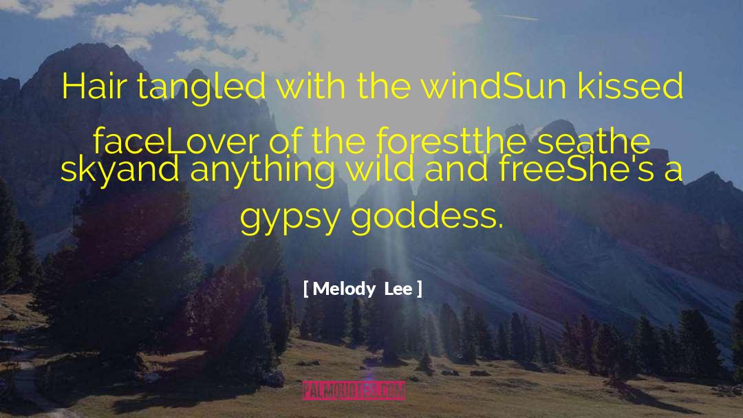 Melody  Lee Quotes: Hair tangled with the wind<br