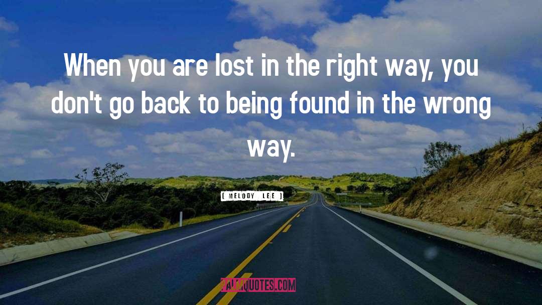 Melody  Lee Quotes: When you are lost in
