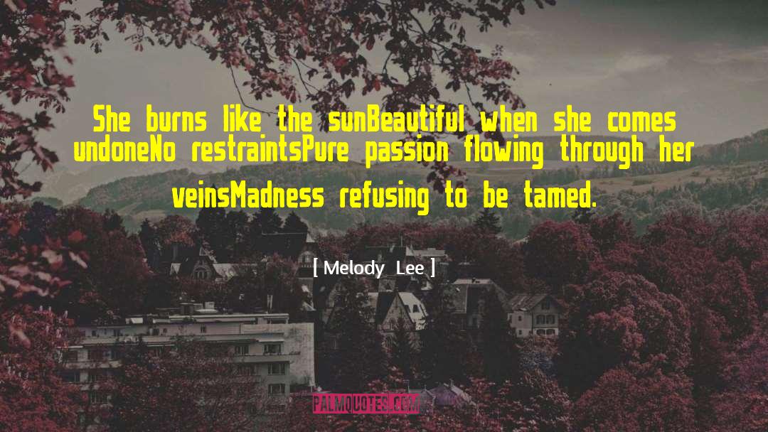 Melody  Lee Quotes: She burns like the sun<br