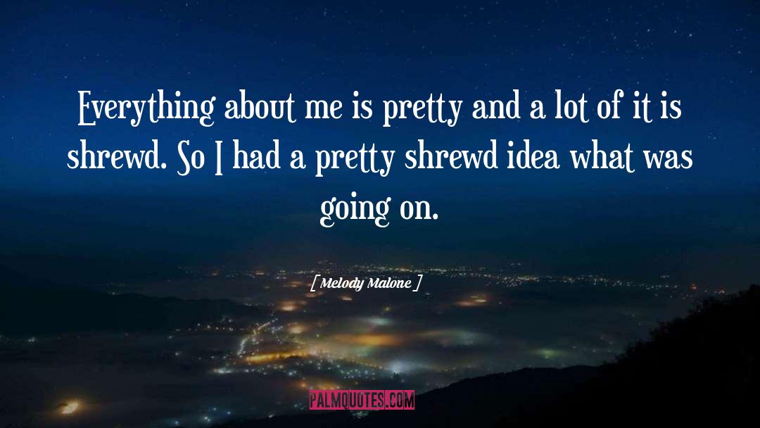 Melody Malone Quotes: Everything about me is pretty