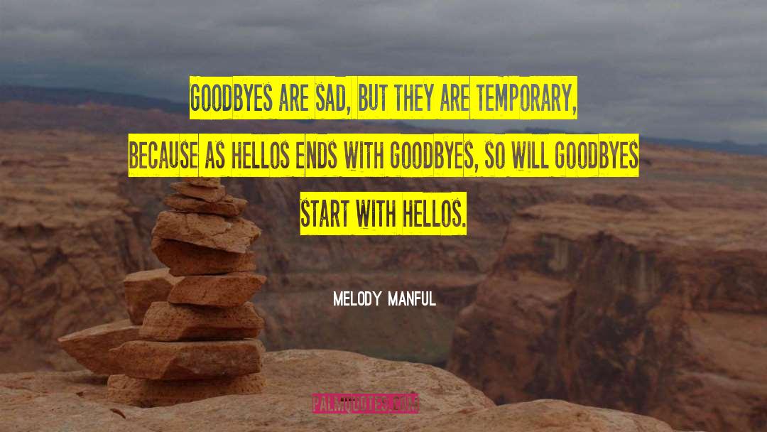Melody Manful Quotes: Goodbyes are sad, but they