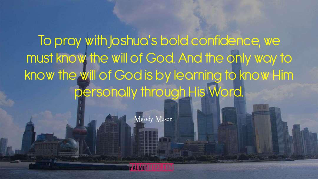 Melody Mason Quotes: To pray with Joshua's bold