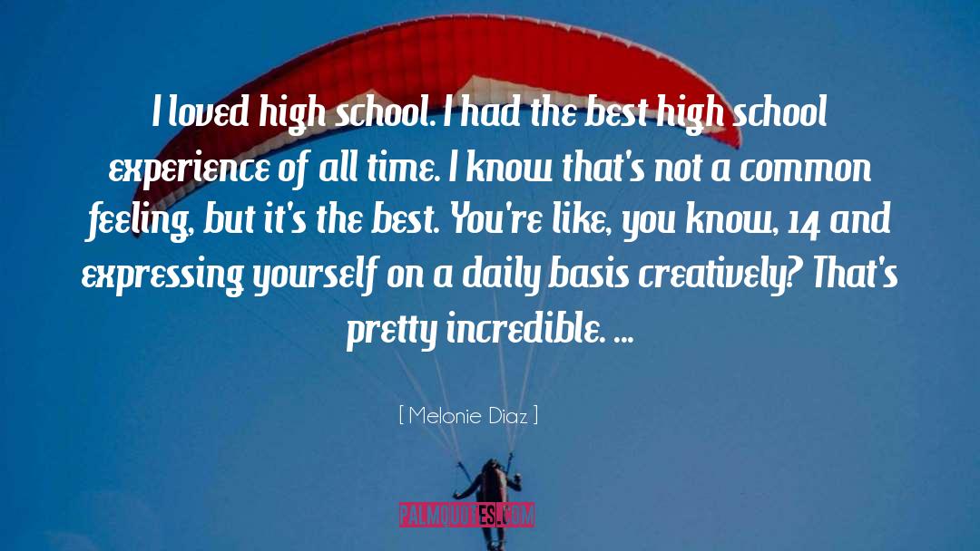 Melonie Diaz Quotes: I loved high school. I