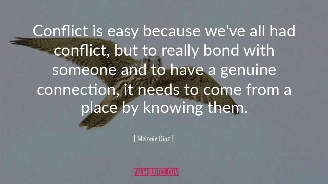 Melonie Diaz Quotes: Conflict is easy because we've