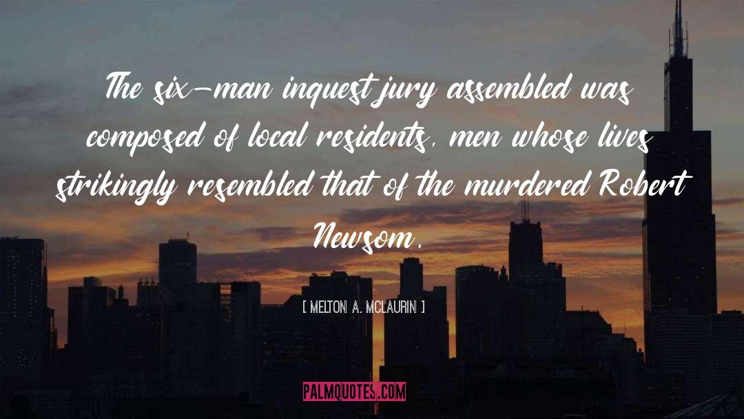 Melton A. McLaurin Quotes: The six-man inquest jury assembled