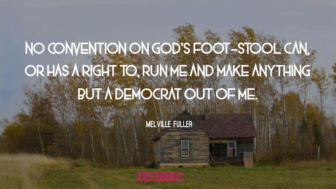 Melville Fuller Quotes: No convention on God's foot-stool