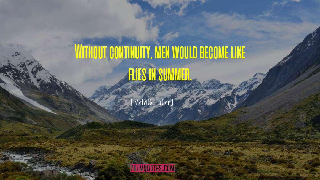 Melville Fuller Quotes: Without continuity, men would become