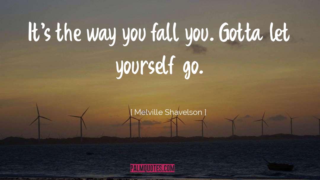 Melville Shavelson Quotes: It's the way you fall
