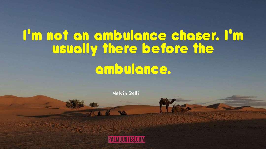 Melvin Belli Quotes: I'm not an ambulance chaser.