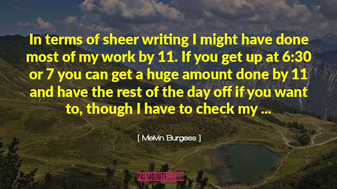 Melvin Burgess Quotes: In terms of sheer writing