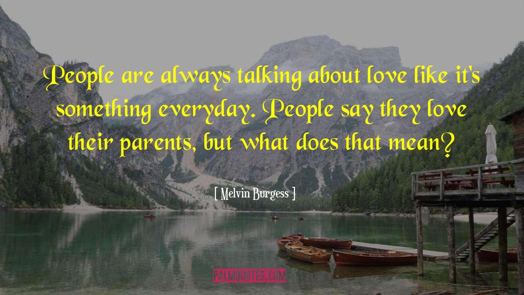 Melvin Burgess Quotes: People are always talking about