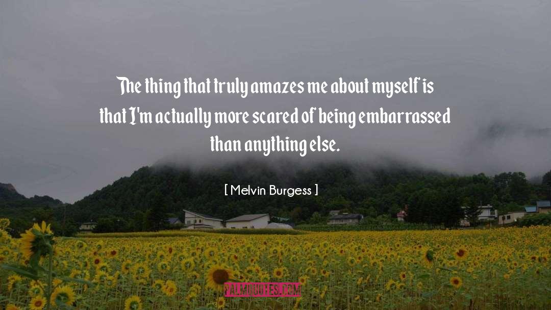 Melvin Burgess Quotes: The thing that truly amazes