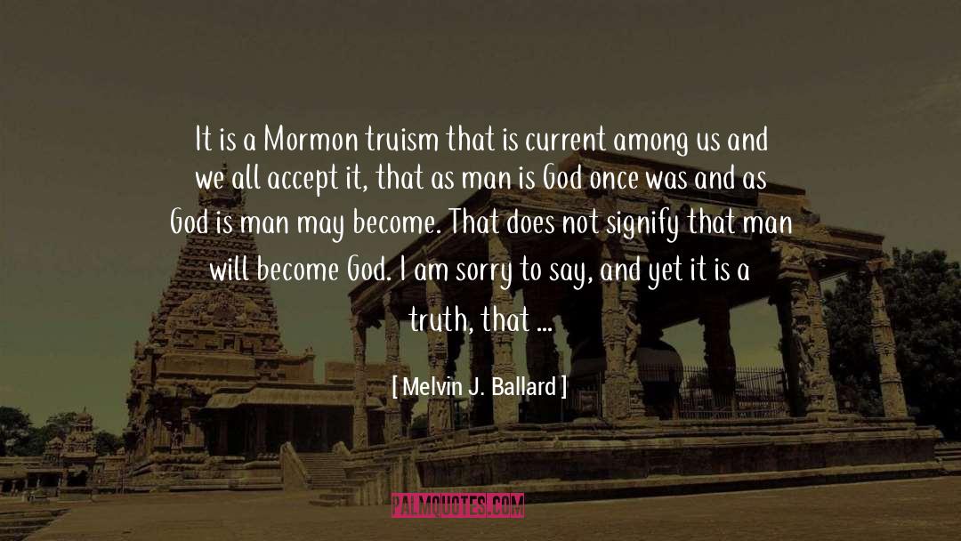 Melvin J. Ballard Quotes: It is a Mormon truism