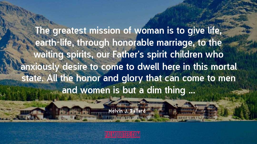 Melvin J. Ballard Quotes: The greatest mission of woman