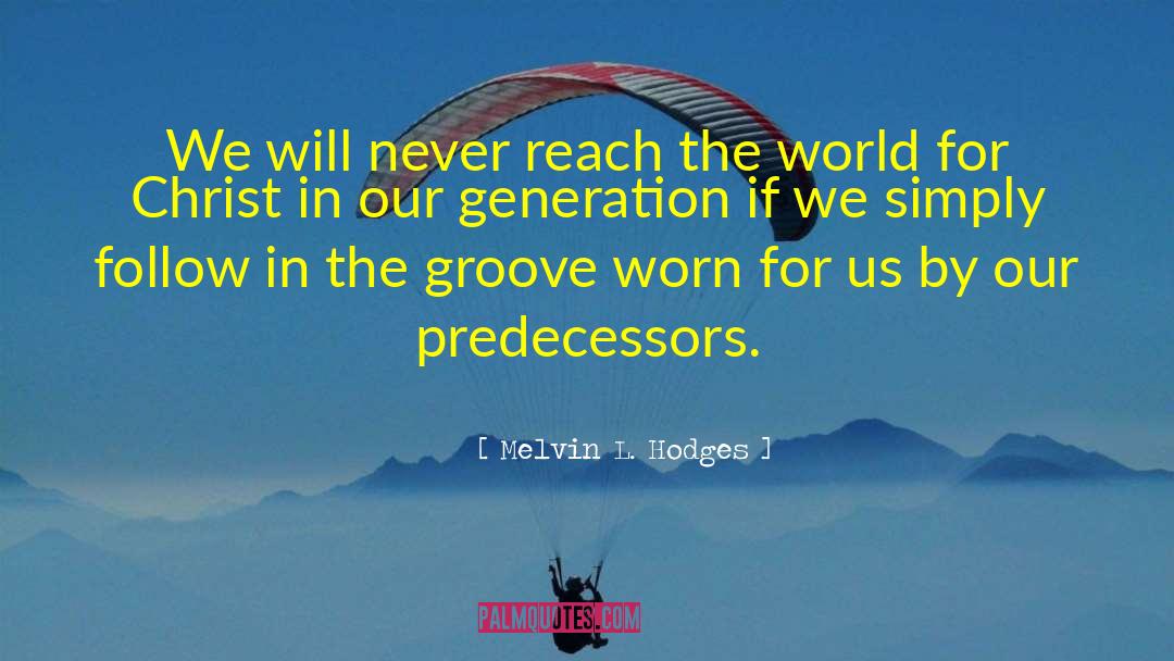 Melvin L. Hodges Quotes: We will never reach the
