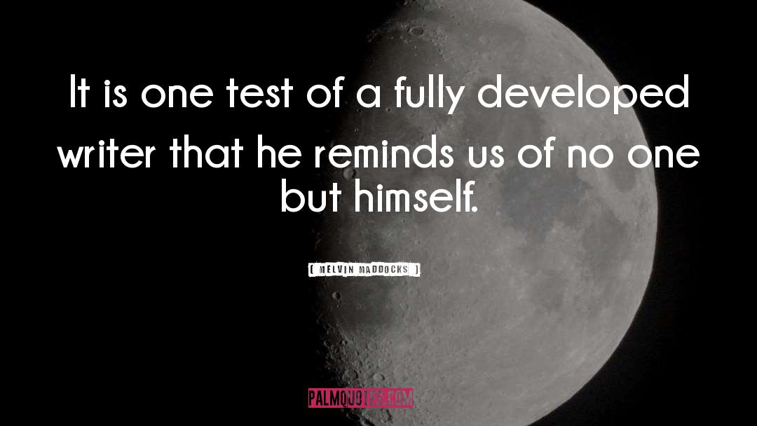 Melvin Maddocks Quotes: It is one test of