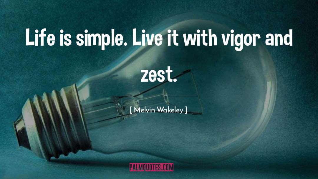 Melvin Wakeley Quotes: Life is simple. Live it