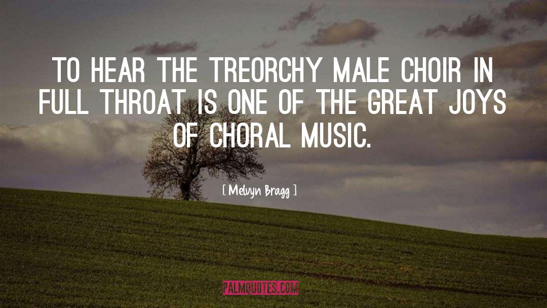 Melvyn Bragg Quotes: To hear the Treorchy Male