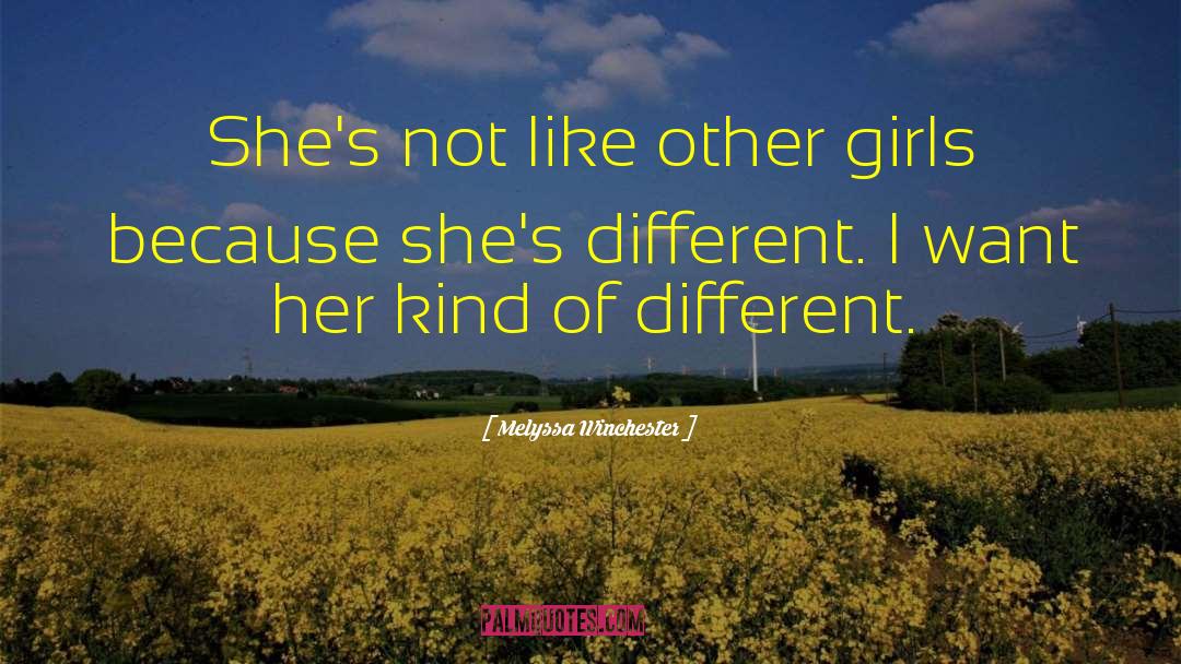 Melyssa Winchester Quotes: She's not like other girls