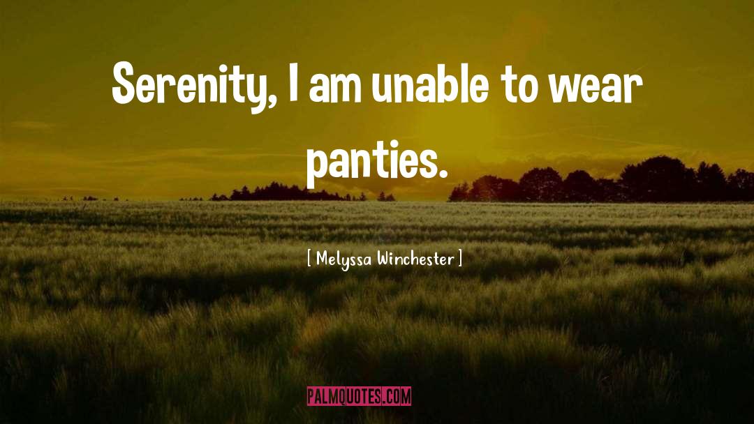 Melyssa Winchester Quotes: Serenity, I am unable to