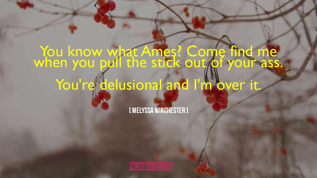 Melyssa Winchester Quotes: You know what Ames? Come