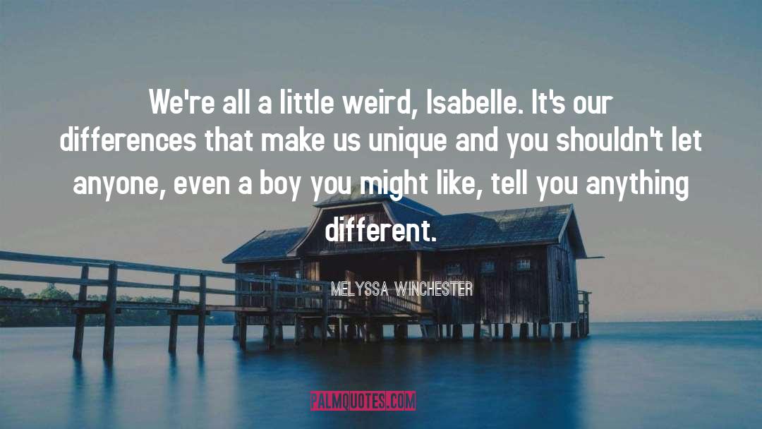 Melyssa Winchester Quotes: We're all a little weird,