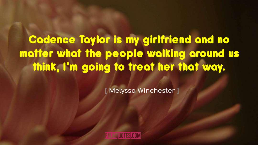 Melyssa Winchester Quotes: Cadence Taylor is my girlfriend