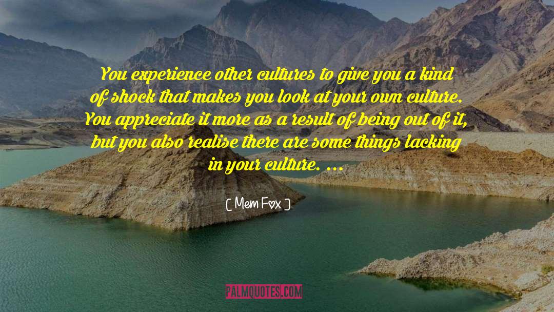 Mem Fox Quotes: You experience other cultures to