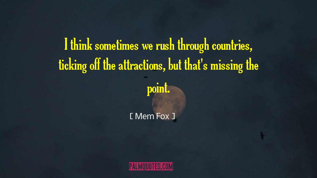 Mem Fox Quotes: I think sometimes we rush