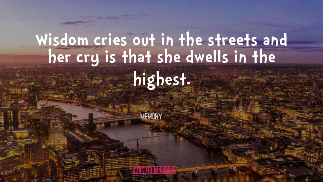 Memory Quotes: Wisdom cries out in the