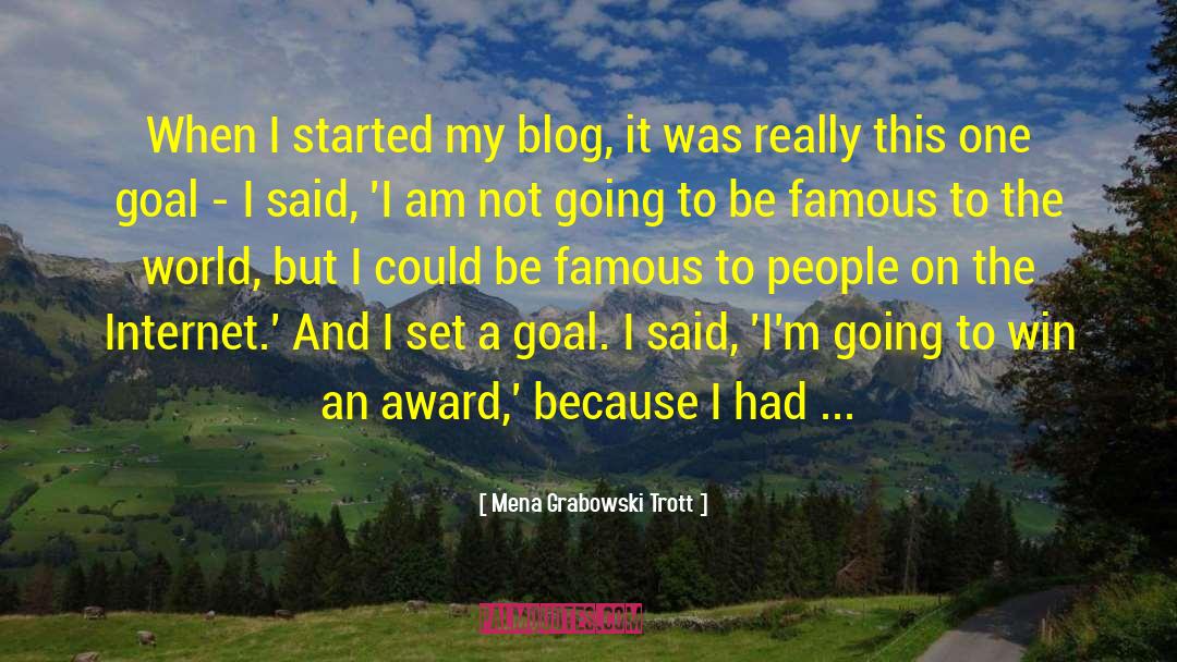 Mena Grabowski Trott Quotes: When I started my blog,