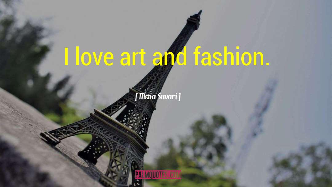 Mena Suvari Quotes: I love art and fashion.