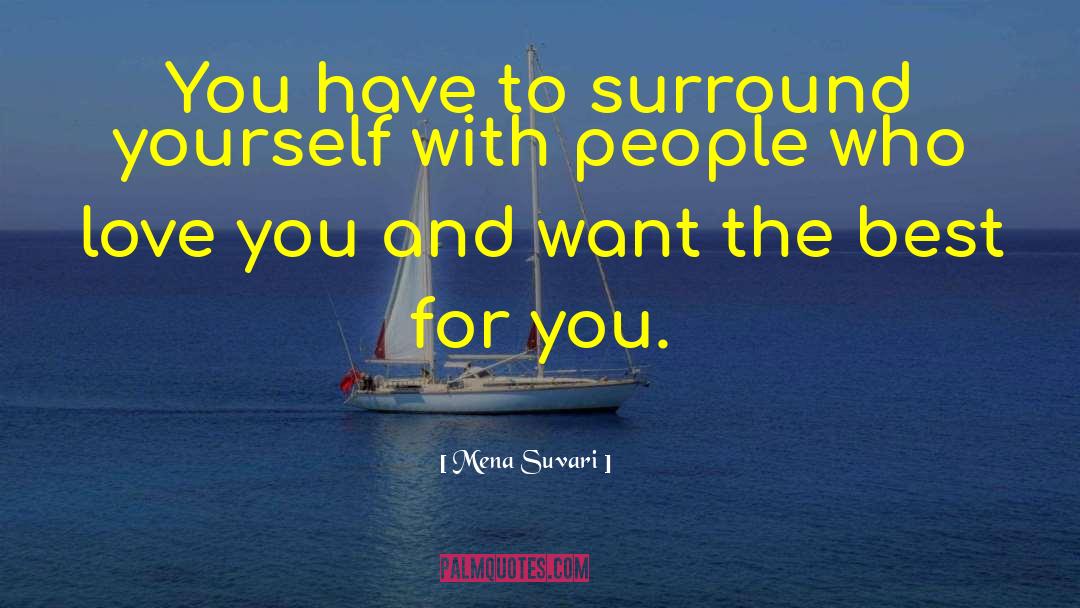 Mena Suvari Quotes: You have to surround yourself