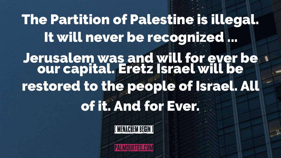 Menachem Begin Quotes: The Partition of Palestine is
