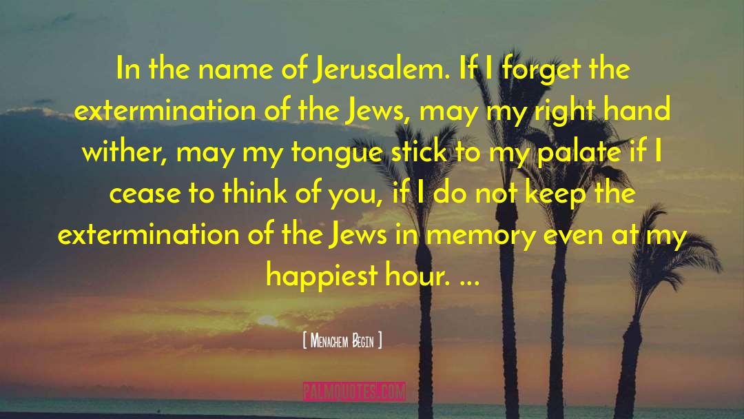 Menachem Begin Quotes: In the name of Jerusalem.