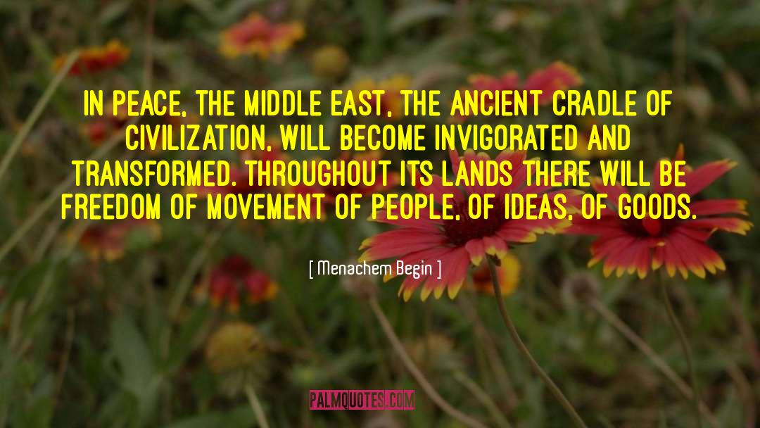 Menachem Begin Quotes: In peace, the Middle East,
